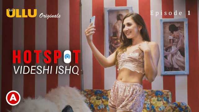 Hotspot Videshi Ishq Episode 1: Crot Nyebelin Sange Abis, Web Series Hot Ullu Hindi